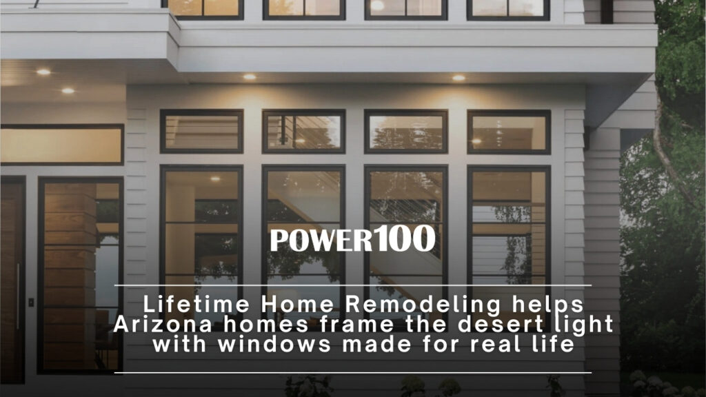 Lifetime Home Remodeling: The Best Residential Window Installations in Phoenix and Prescott, Arizona