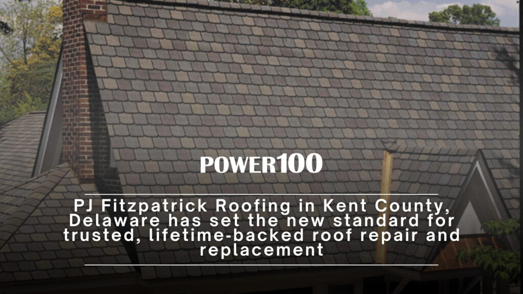 PJ Fitzpatrick Roofing in Kent County, Delaware: Power100 Names #1 Roofing Company for Repairs and Roof Replacement