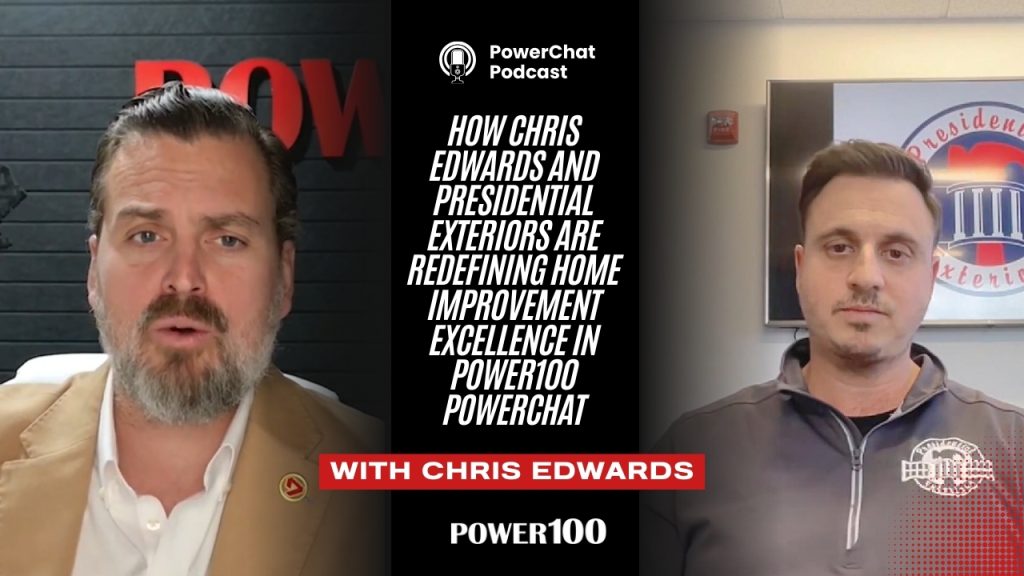 How Chris Edwards and Presidential Exteriors Are Redefining Home Improvement Excellence in Power100 PowerChat