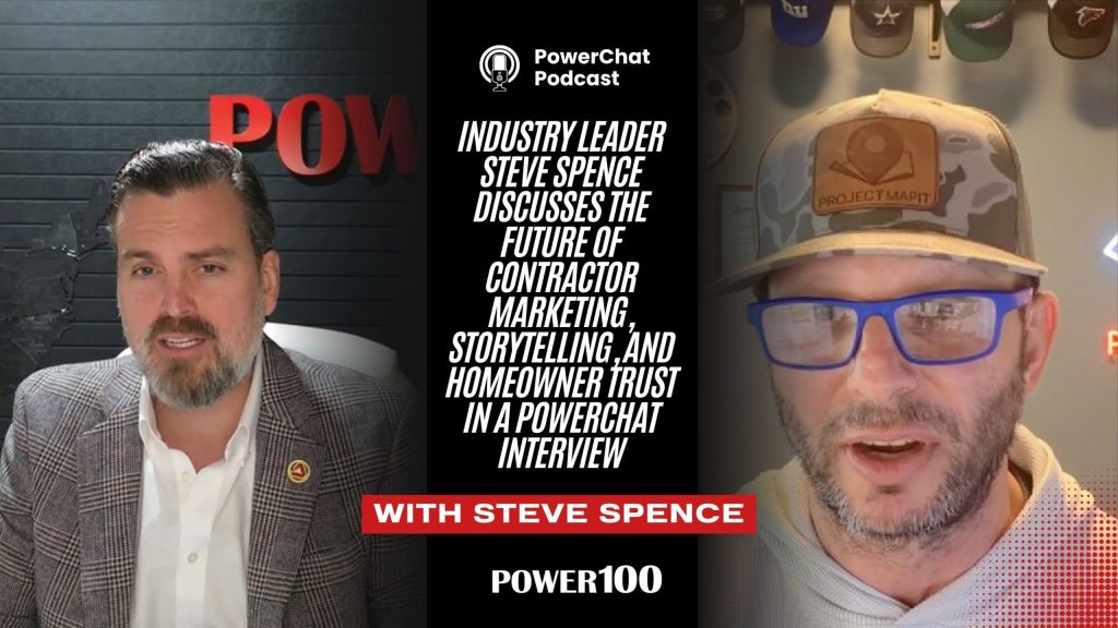 Contractor Industry Leader  Steve Spence Discusses the Future of Contractor Marketing, Storytelling, and Homeowner Trust in PowerChat Interview