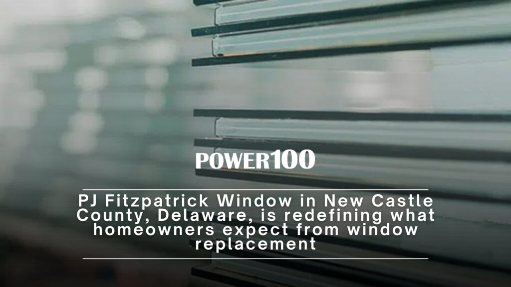 PJ Fitzpatrick Window in New Castle County, Delaware, Named #1 Window Replacement Company by Power100