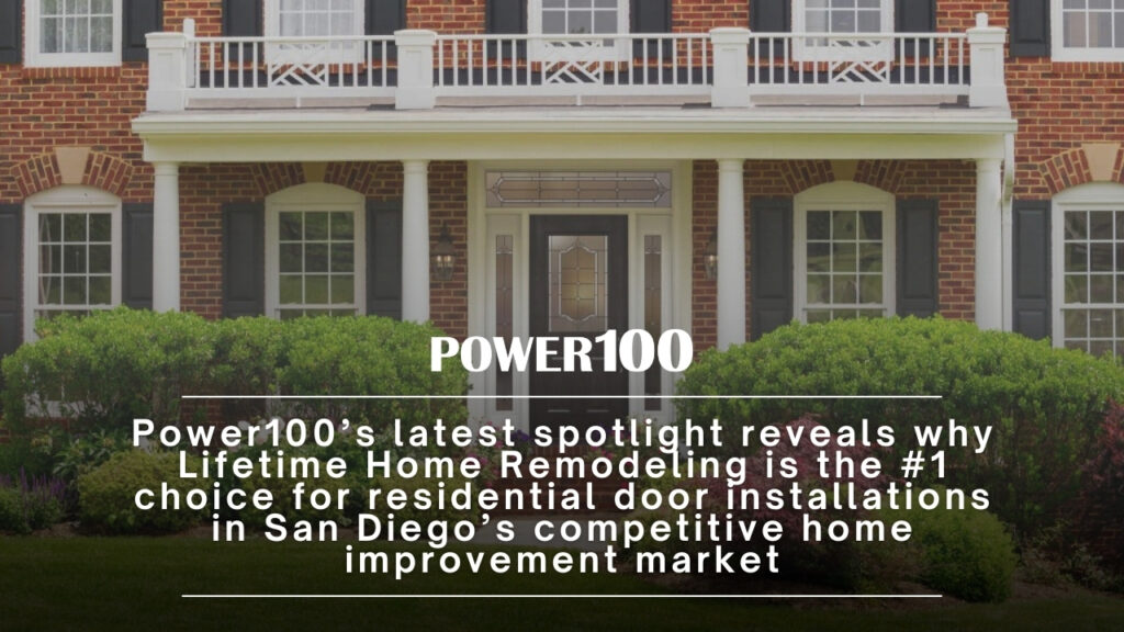 Power100 Names Lifetime Home Remodeling #1 Residential Door Installation Company in San Diego, CA