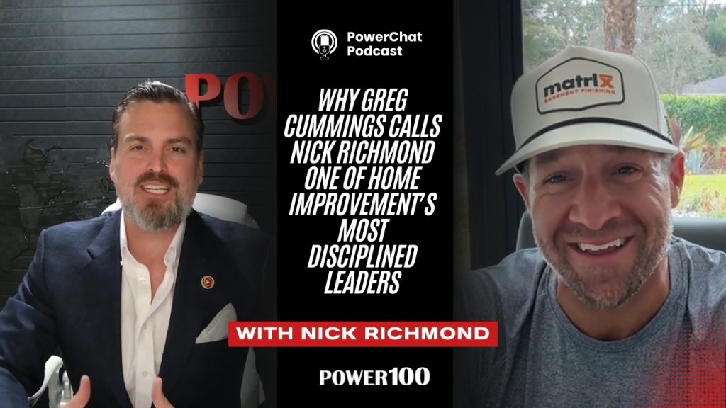 Power100 PowerChat: Why Greg Cummings Calls Nick Richmond One of Home Improvement’s Most Disciplined Leaders