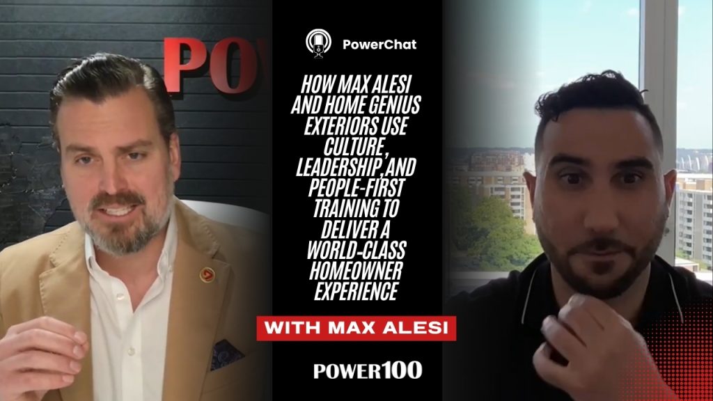 Power100 PowerChat Spotlight: How Max Alesi and Home Genius Exteriors Use Culture, Leadership, and People-First Training to Deliver a World‑Class Homeowner Experience