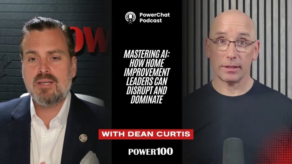 PowerChat with Dean Curtis — Mastering AI: How Home Improvement Leaders Can Disrupt and Dominate