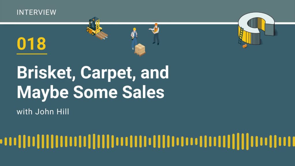 018 – Brisket, Carpet, and Maybe Some Sales with John Hill