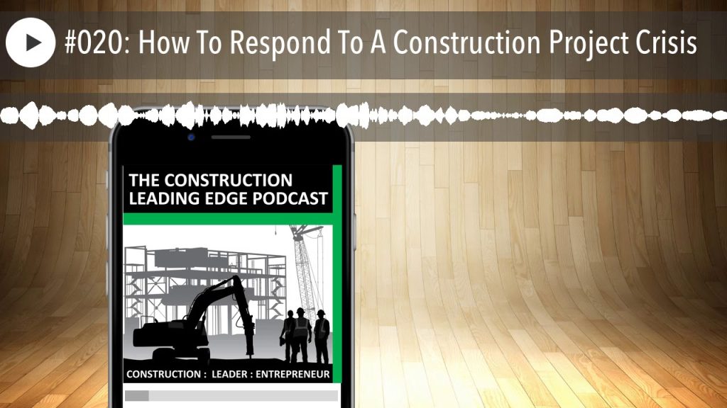 #020: How To Respond To A Construction Project Crisis