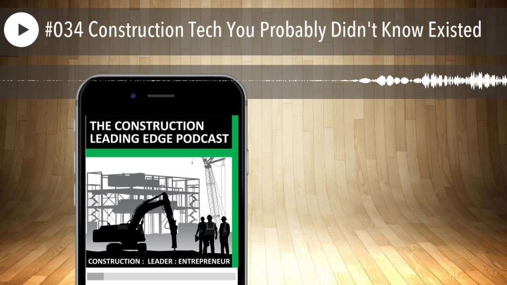 #034 Construction Tech You Probably Didn’t Know Existed