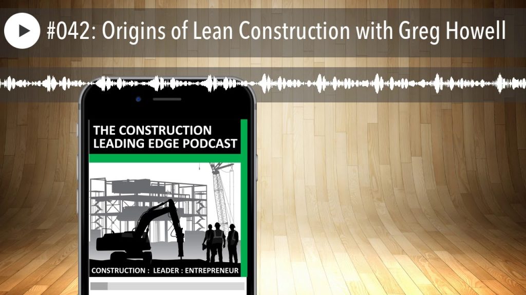 #042: Origins of Lean Construction with Greg Howell