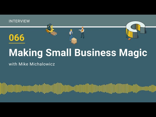 066 – Making Small Business Magic with Mike Michalowicz
