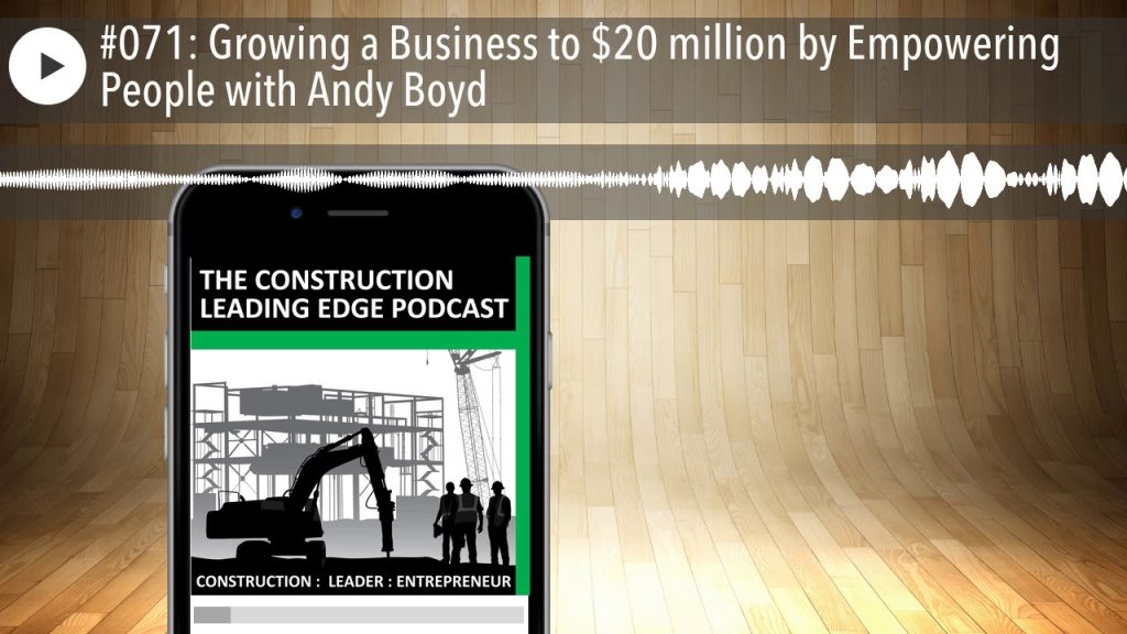 #071: Growing a Business to $20 million by Empowering People with Andy Boyd