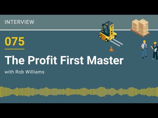 075 – The Profit First Master with Rob Williams