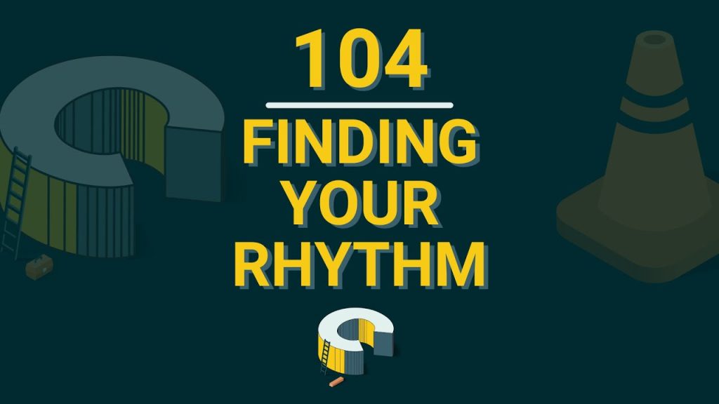 104 – Finding Your Rhythm