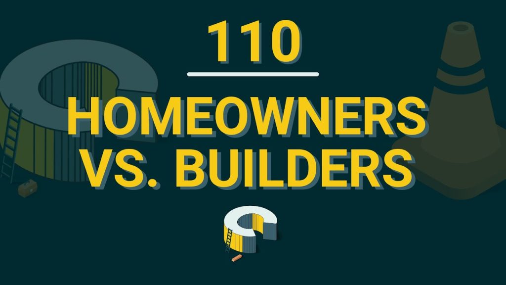 110 – Homeowners vs. Builders
