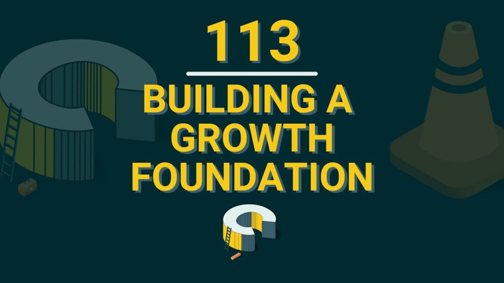 113 – Building a Growth Foundation