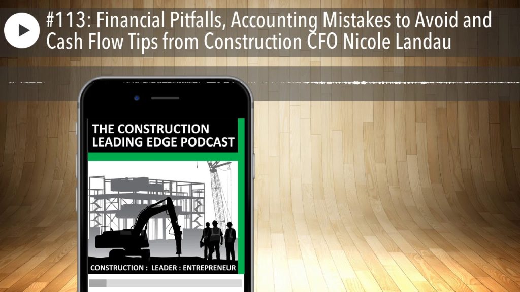 #113: Financial Pitfalls, Accounting Mistakes to Avoid and Cash Flow Tips from Construction CFO Nic
