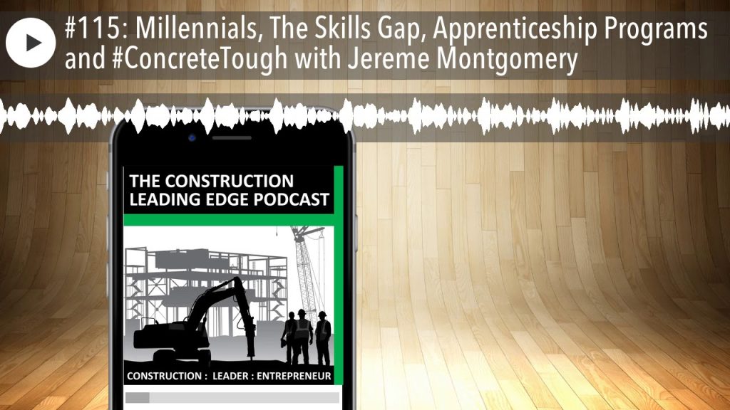 #115: Millennials, The Skills Gap, Apprenticeship Programs and #ConcreteTough with Jereme Montgomer