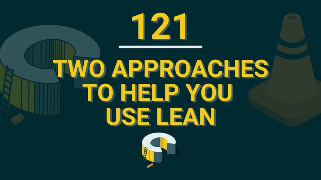 121 – Two Approaches To Help You Use Lean