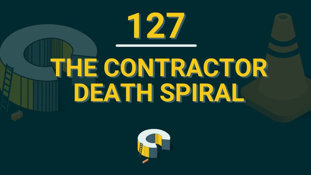 127 – The Contractor Death Spiral