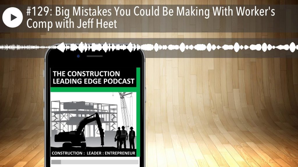 #129: Big Mistakes You Could Be Making With Worker’s Comp with Jeff Heet
