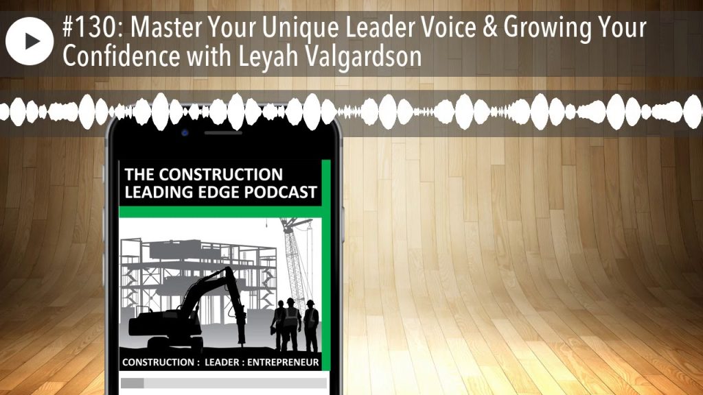 #130: Master Your Unique Leader Voice & Growing Your Confidence with Leyah Valgardson