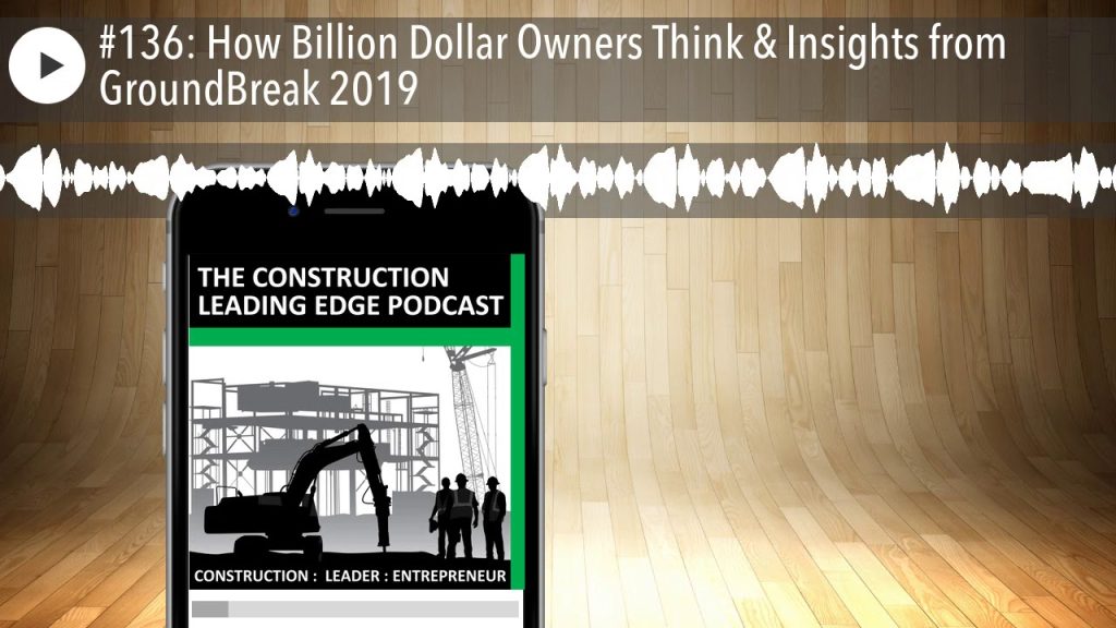 #136: How Billion Dollar Owners Think & Insights from GroundBreak 2019