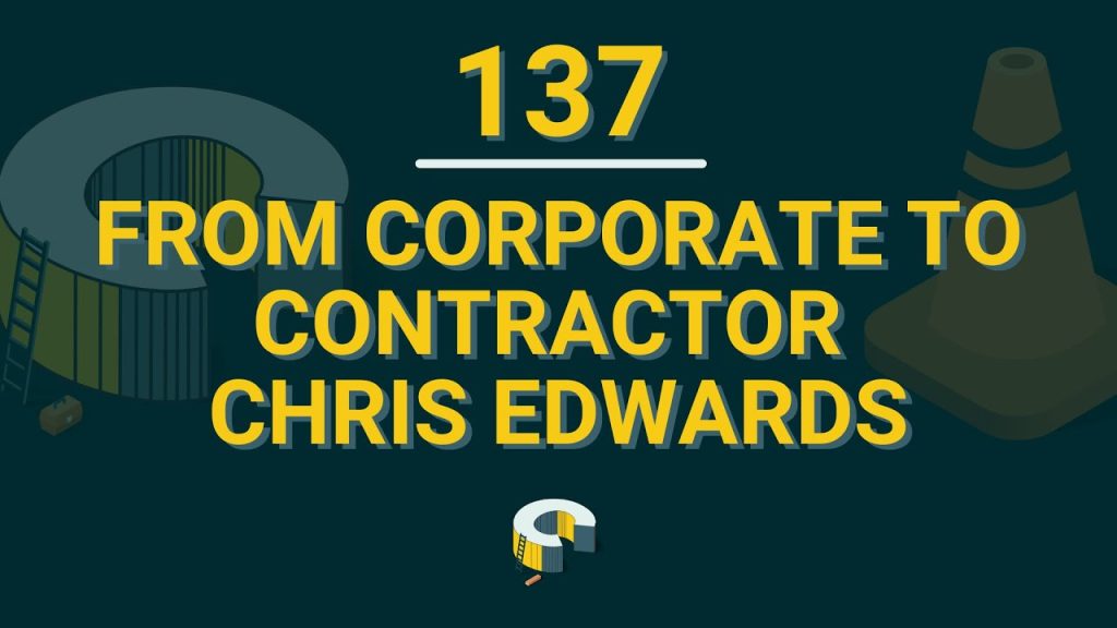 137 – From Corporate to Contractor With Chris Edwards