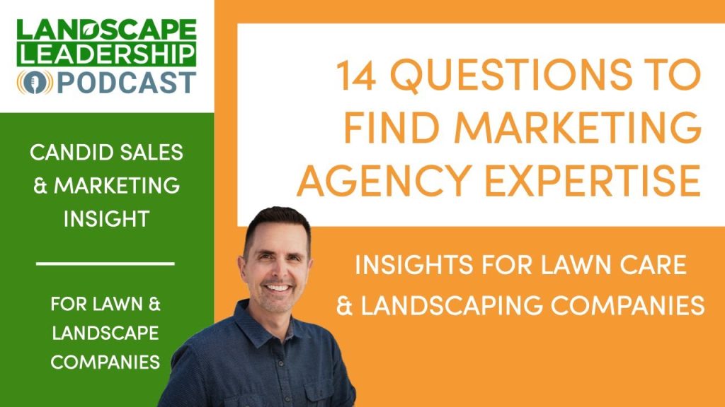 14 Questions to Find Marketing Agency Expertise for Your Lawn Care or Landscaping Business [PODCAST]