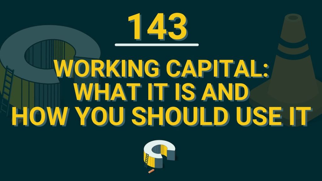 143 – Working Capital: What It Is And How You Should Use It