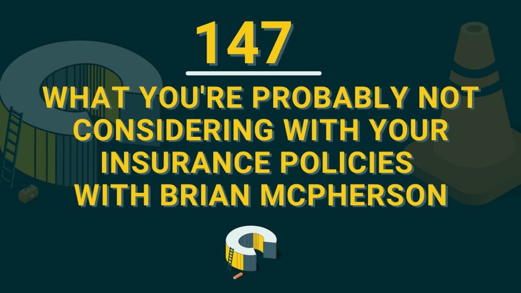 147 – What You’re Probably Not Considering with Your Insurance Policies with Brian McPherson