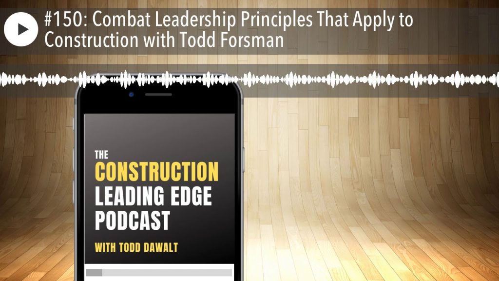 #150: Combat Leadership Principles That Apply to Construction with Todd Forsman
