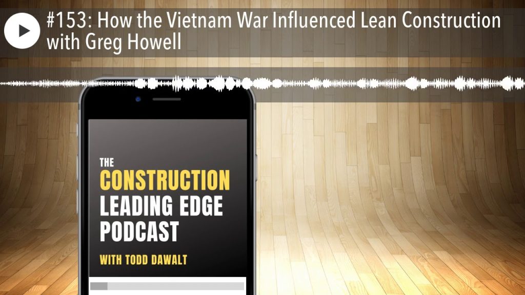 #153: How the Vietnam War Influenced Lean Construction with Greg Howell