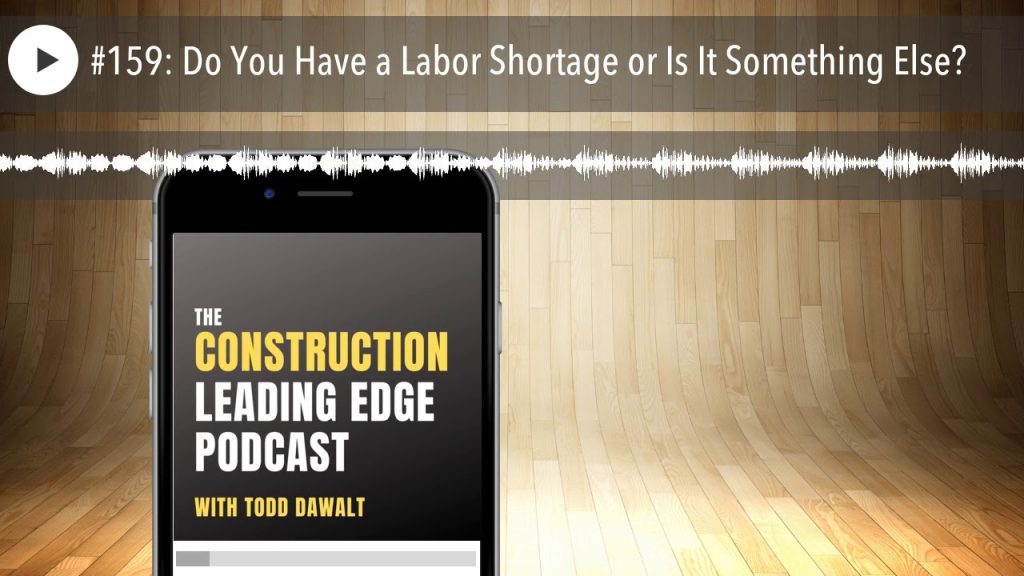 #159: Do You Have a Labor Shortage or Is It Something Else?