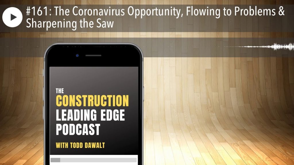 #161: The Coronavirus Opportunity, Flowing to Problems & Sharpening the Saw
