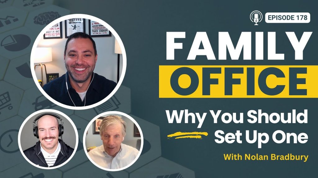 178 – Family Office: Why You Should Set Up One | with Nolan Bradbury