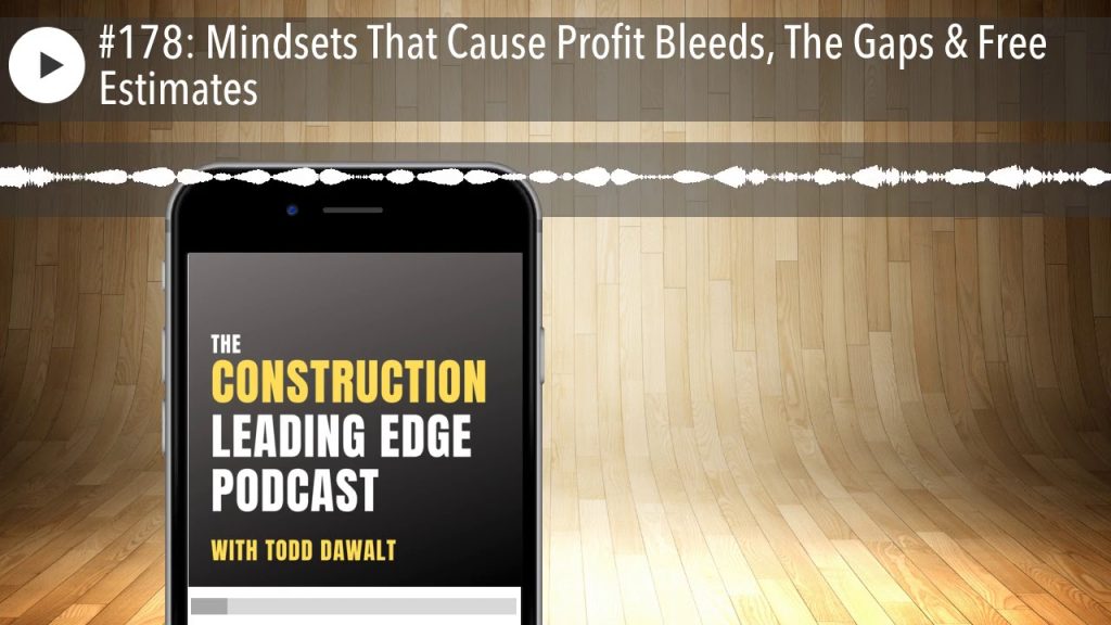 #178: Mindsets That Cause Profit Bleeds, The Gaps & Free Estimates