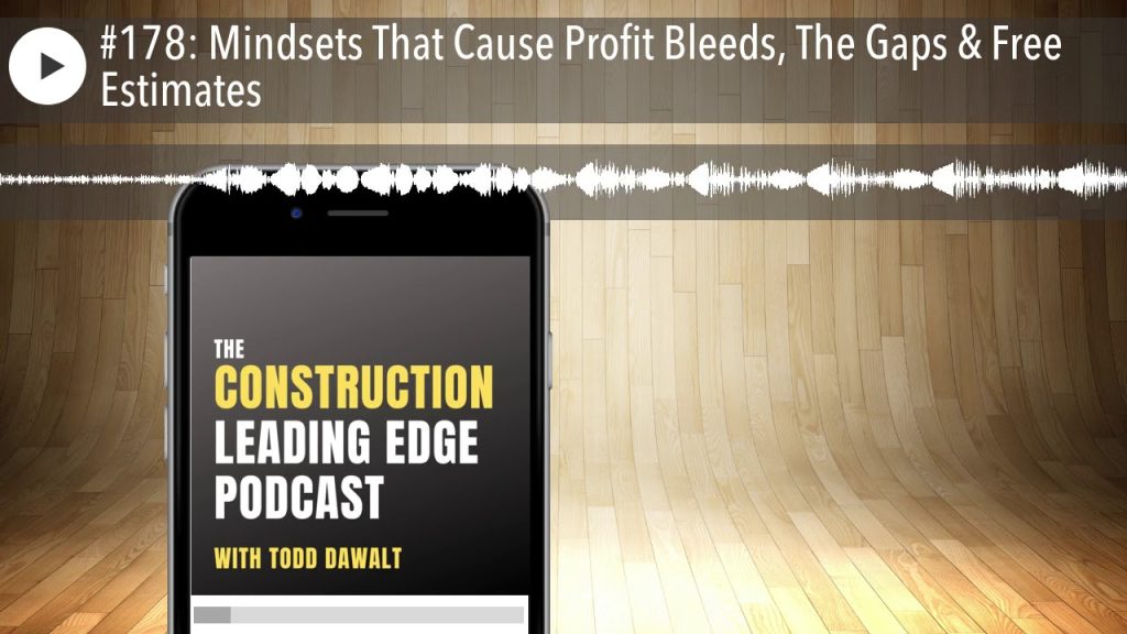 #178: Mindsets That Cause Profit Bleeds, The Gaps & Free Estimates