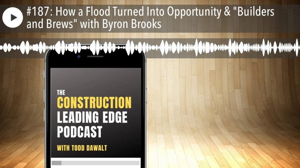 #187: How a Flood Turned Into Opportunity & “Builders and Brews” with Byron Brooks