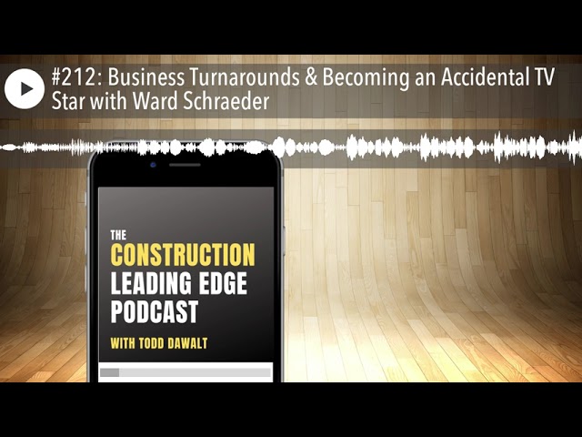 #212: Business Turnarounds & Becoming an Accidental TV Star with Ward Schraeder