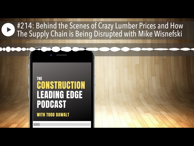 #214: Behind the Scenes of Crazy Lumber Prices and How The Supply Chain is Being Disrupted with Mik