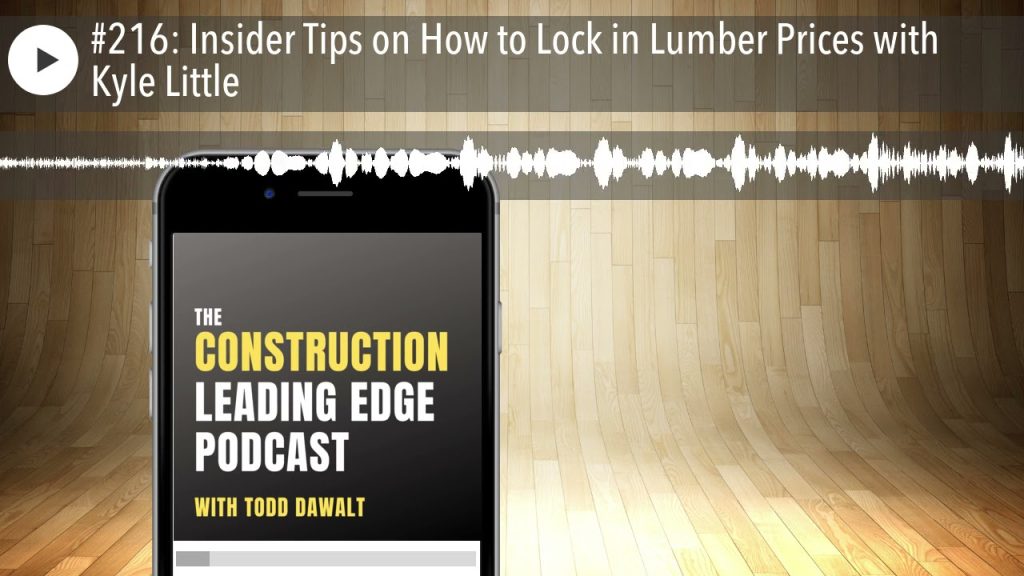 #216: Insider Tips on How to Lock in Lumber Prices with Kyle Little