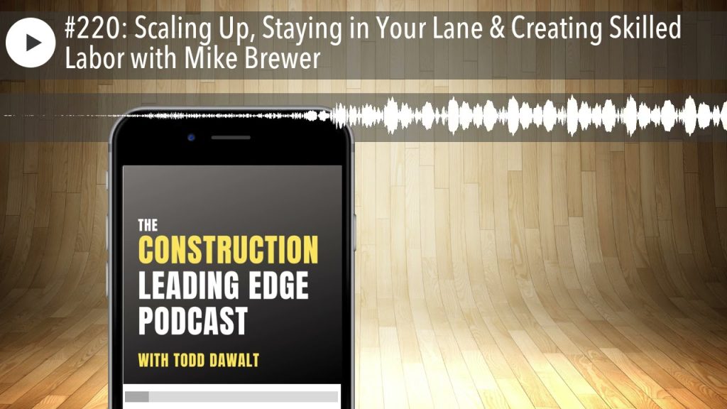 #220: Scaling Up, Staying in Your Lane & Creating Skilled Labor with Mike Brewer
