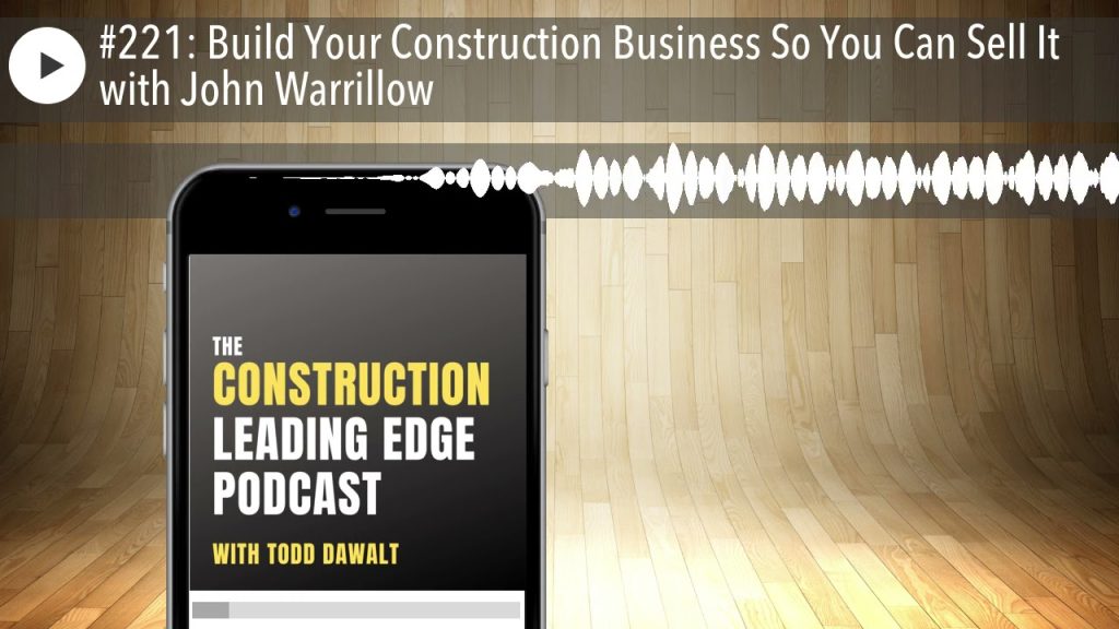 #221: Build Your Construction Business So You Can Sell It with John Warrillow