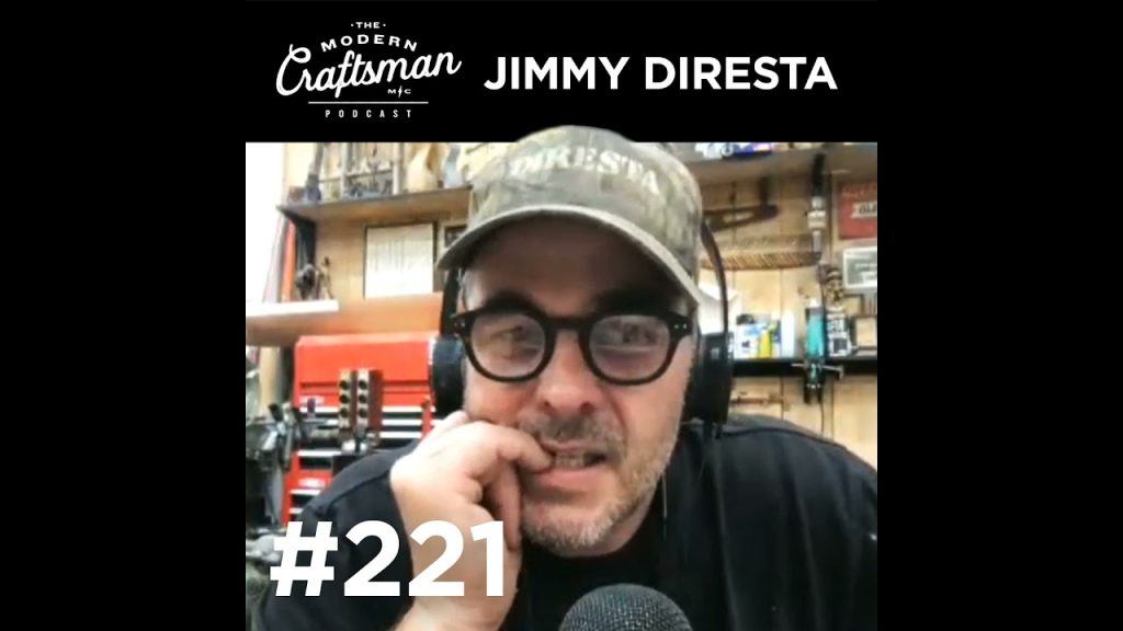 #221 Jimmy Diresta DESIGNER. BUILDER. MAKER.
