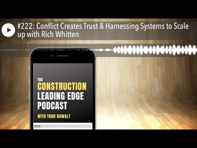 #222: Conflict Creates Trust & Harnessing Systems to Scale up with Rich Whitten
