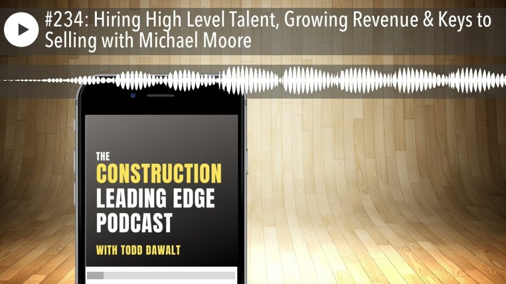 #234: Hiring High Level Talent, Growing Revenue & Keys to Selling with Michael Moore