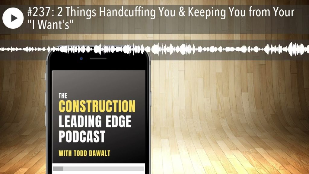 #237: 2 Things Handcuffing You & Keeping You from Your “I Want’s”
