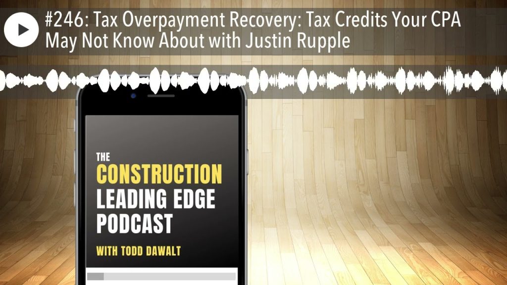 #246: Tax Overpayment Recovery: Tax Credits Your CPA May Not Know About with Justin Rupple