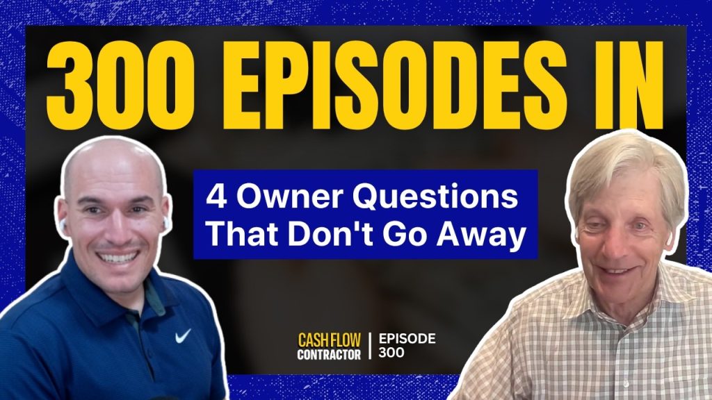 300 Episodes In: 4 Owner Questions That Don’t Go Away | 300