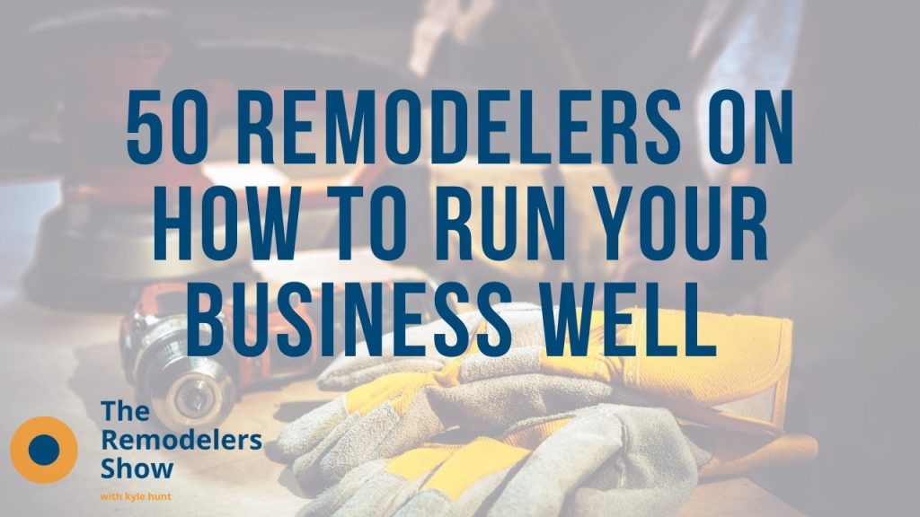 50 Remodelers on How to Run Your Business Well – (Tuesday, August 25, 2020)